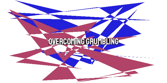 Overcoming Grumbling: Guarding Against Discontentment and Obedience