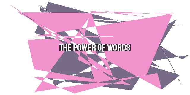 The Power of Words: Building or Destroying Lives