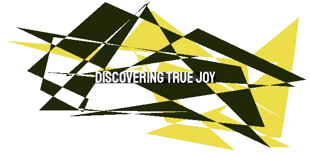 Discovering True Joy: 3 Reasons You're Not Happy