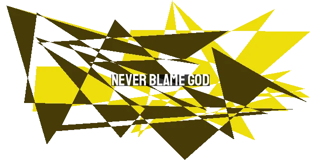 Never Blame God: Understanding Pain and Suffering