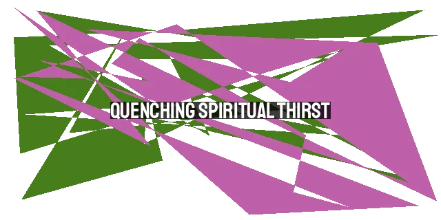 Quenching Spiritual Thirst: Finding Living Water in Jesus