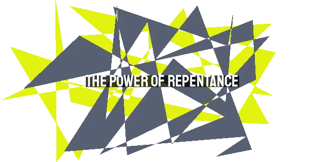 The Power of Repentance: Insights from Jesus for a Transformed Life