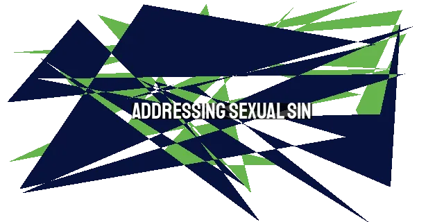 Addressing Sexual Sin: A Corporate Responsibility in the Church