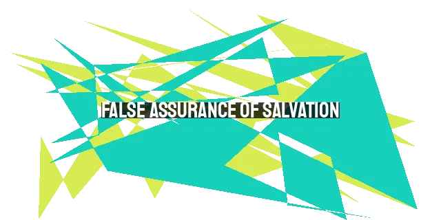 False Assurance of Salvation: Can Believing in God's Promises Lead to Being Lost?