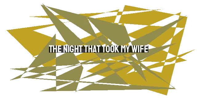 The Night That Took My Wife: A Journey of Healing and Hope