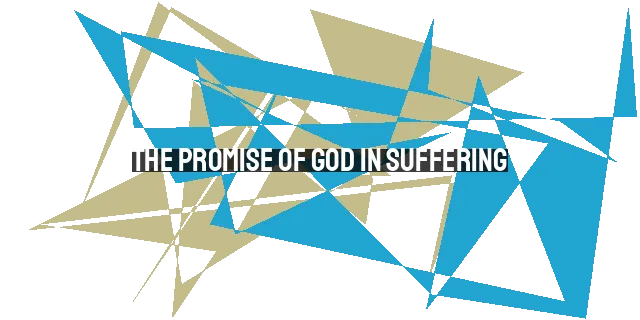 The Promise of God in Suffering: Finding Hope and Comfort in Threatening Pain