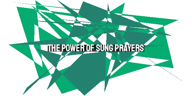 The Power of Sung Prayers: Enhancing Your Prayer Life Through Congregational Singing