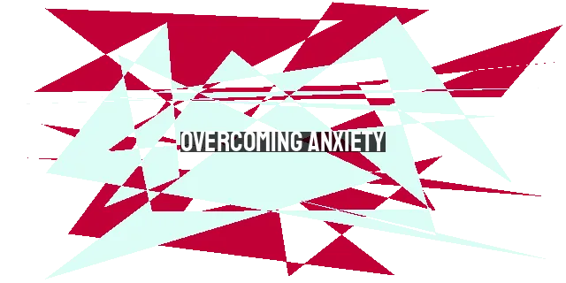 Overcoming Anxiety: Finding Peace and Strength in God's Promises