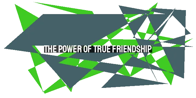 The Power of True Friendship: Going Beyond BFFs