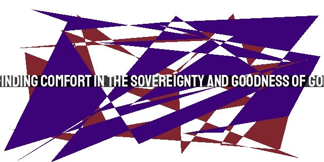 Finding Comfort in the Sovereignty and Goodness of God