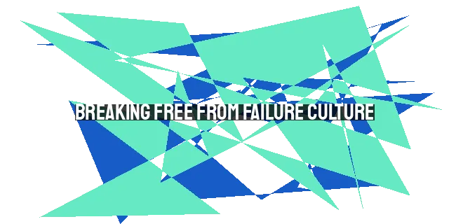 Breaking Free from Failure Culture: Finding Redemption, Grace, and Fulfillment