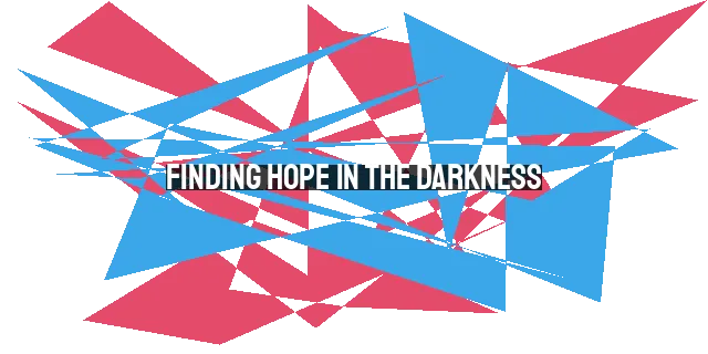 Finding Hope in the Darkness: When Joy Feels Far Away