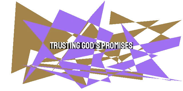 Trusting God's Promises: Living in His Will Without Knowing