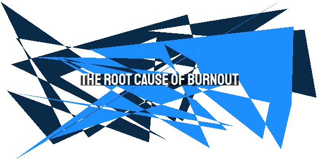 The Root Cause of Burnout: Unveiling Bad Theology Behind the Flames