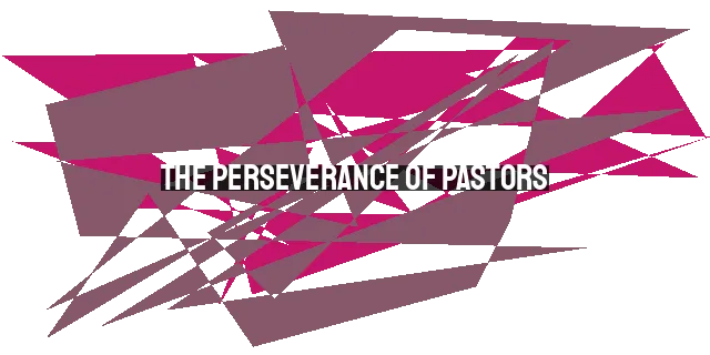 The Perseverance of Pastors: Preaching a Big God with a Broken Heart