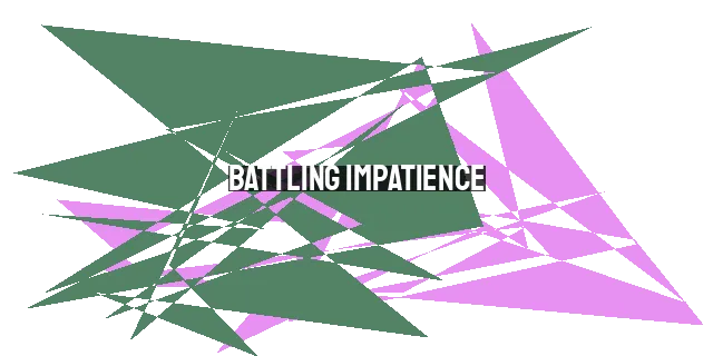 Battling Impatience: Surrendering Control, Trusting God's Timing