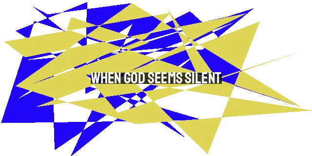 When God Seems Silent: Learning to Wait