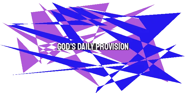God's Daily Provision: Trusting in His Sustenance and Care