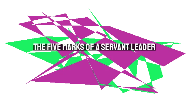 The Five Marks of a Servant Leader: Leading Like Christ