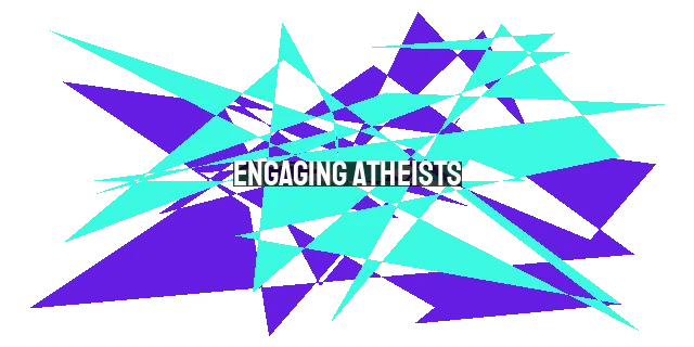 Engaging Atheists: Effective Ways to Share the Gospel and Lead Them to Christ