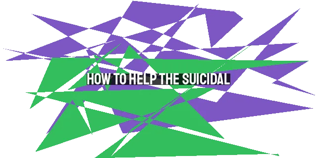 How to Help the Suicidal: Responding with Compassion and Conviction