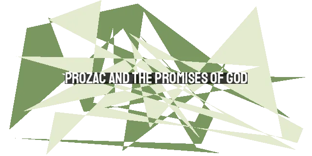 Prozac and the Promises of God: A Holistic Approach to Suffering