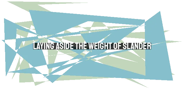Laying Aside the Weight of Slander: Overcoming a Divisive and Destructive Sin