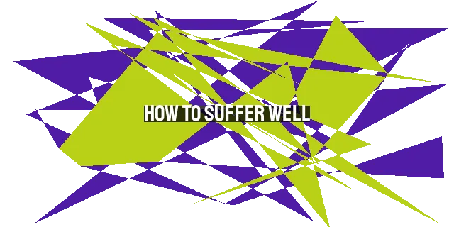 How to Suffer Well: Finding Strength & Hope in Trials