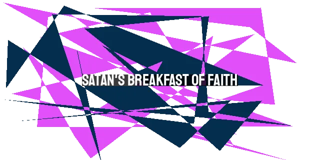 Satan's Breakfast of Faith: Fighting the Battle for Our Souls