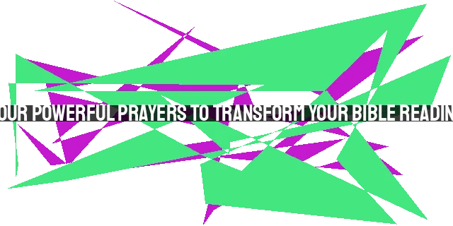 Four Powerful Prayers to Transform Your Bible Reading
