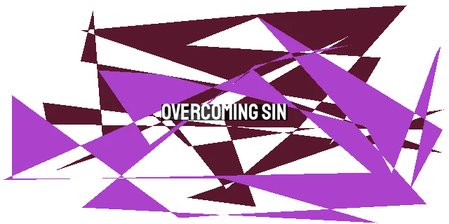 Overcoming Sin: Understanding the Deceptive Power of Felt Needs