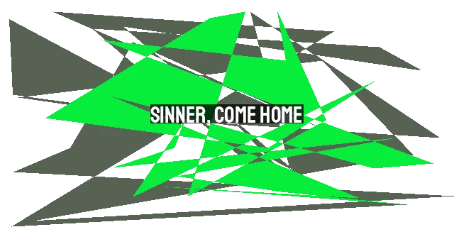 Sinner, Come Home: Igniting an Urgent Passion for Evangelism in 2023 and