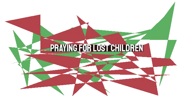 Praying for Lost Children: Powerful Prayers for Parents