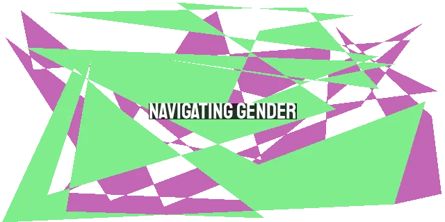 Navigating Gender: Understanding God's Design for Male and Female