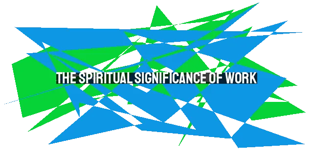 The Spiritual Significance of Work: Embracing Diligence and Overcoming Laziness in Christianity