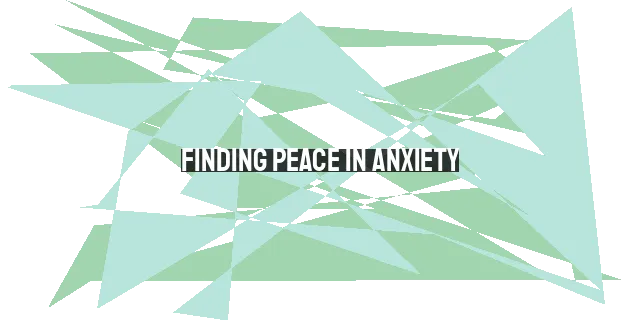 Finding Peace in Anxiety: Embracing God's Guidance for Spiritual Growth