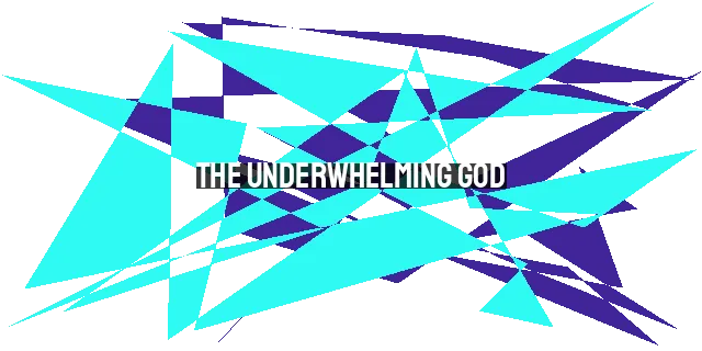 The Underwhelming God: Rediscovering the Power of the Gospel