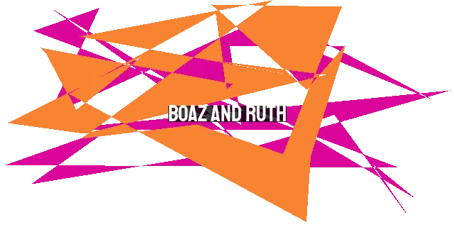 Boaz and Ruth: A Godly Love Story of Loyalty, Faith, and Commitment