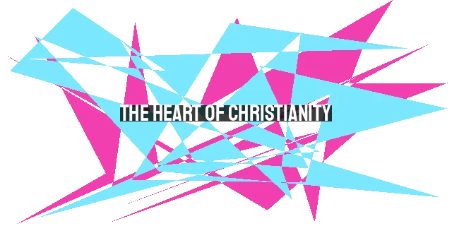 The Heart of Christianity: How Jesus' Death Offers Redemption and Hope