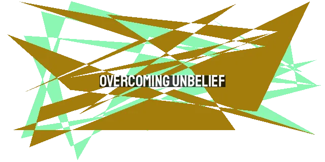 Overcoming Unbelief: Equipping Yourself with Faith's Armor