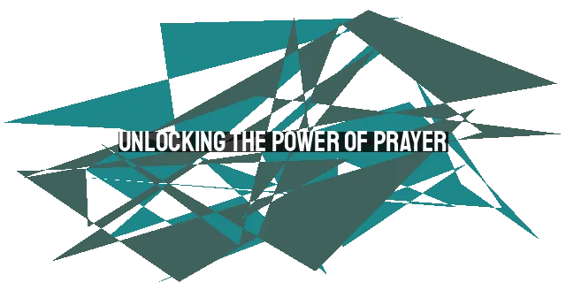 Unlocking the Power of Prayer: Tapping into God's Promises