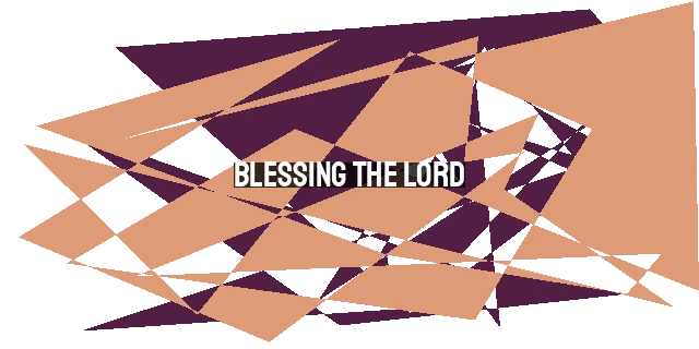 Blessing the Lord: Cultivating a Soulful Response to God's Greatness and Goodness