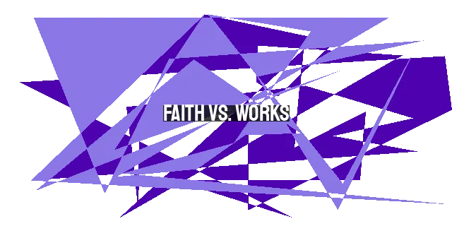 Faith vs. Works: Understanding the Difference