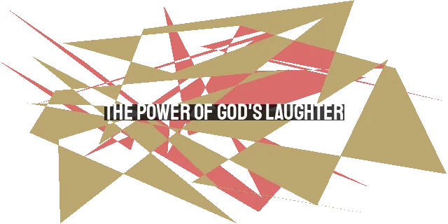 The Power of God's Laughter: Comfort, Warning, and Victory in the Bible