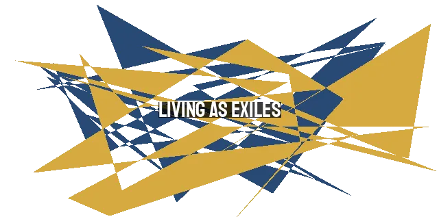 Living as Exiles: Navigating a Babylon-like World