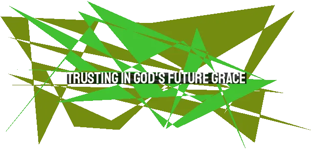 Trusting in God's Future Grace: Seeking First the Kingdom