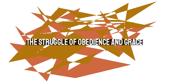 The Struggle of Obedience and Grace: Breaking the Cycle of Sin