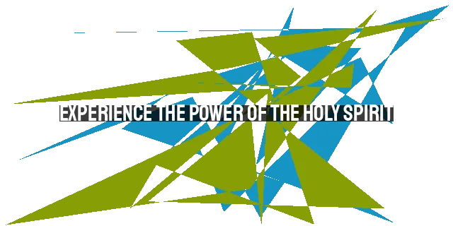 Experience the Power of the Holy Spirit: Filled with Hope, Joy, and Love