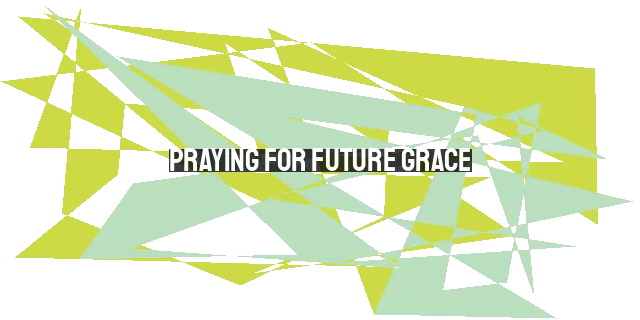 Praying for Future Grace: The Psalms' Cry for Help, Strength, Healing,