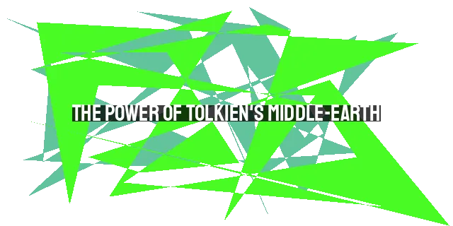 The Power of Tolkien's Middle-earth: A Fantasy That Points to Truth